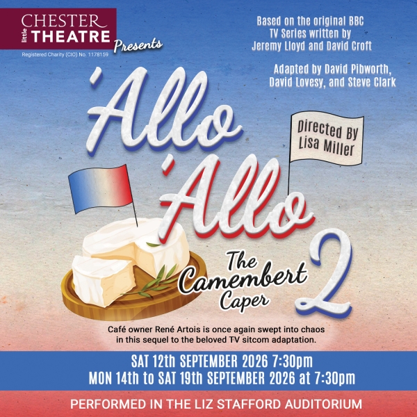 'ALLO 'ALLO 2: The Camembert Caper Based on the original BBC Series written by Jeremy Lloyd & David Croft, adapted by David Pibworth, Daid Lovesy, Steve Clark, directed by Lisa Miller