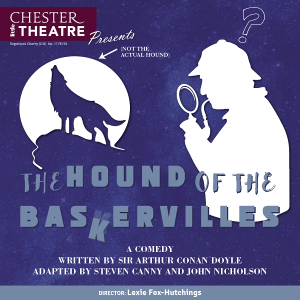 The Hound of the Baskervilles by Sir Arthur Conan Doyle, adapted by Steven Canny and John Nicholson.  Directed by Lexie Fox-Hutchings